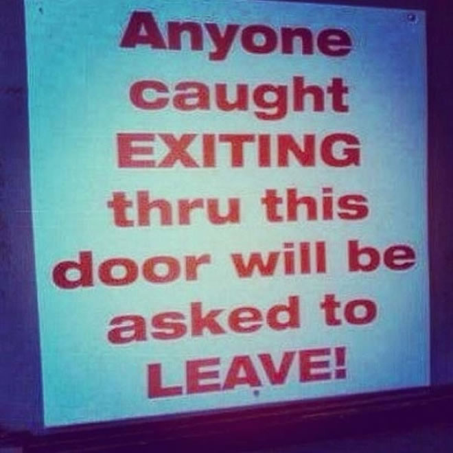 Hey! Get back in here! Now get out!