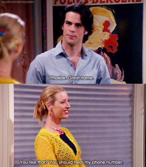 Phoebe was a master of pick-up lines
