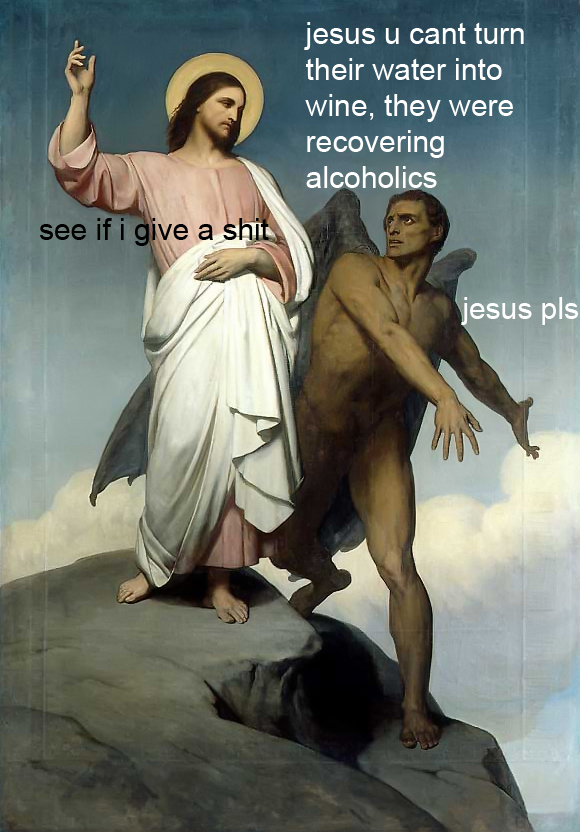 Jesus helps recovering alcoholics out of recovery.