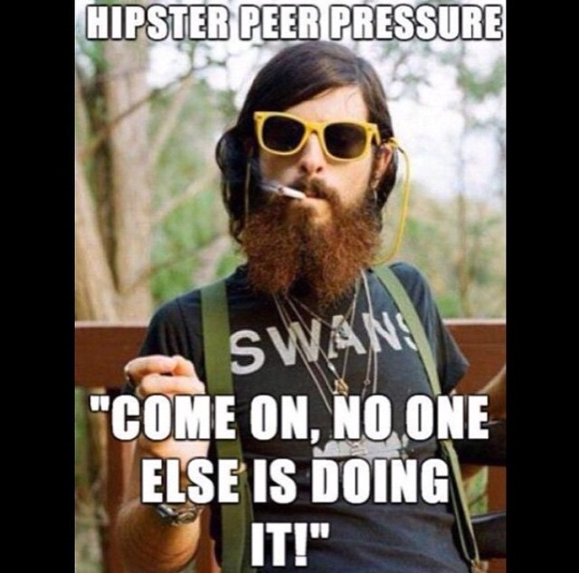 Hipster Peer Pressure.