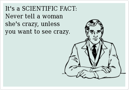 Don't tell woman she is crazy !
