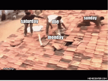 why do you forsake me so fast to Monday, Sunday??!!!