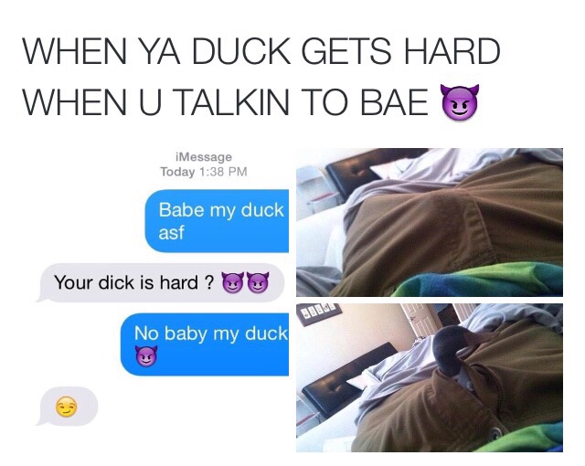 When your duck get hard.