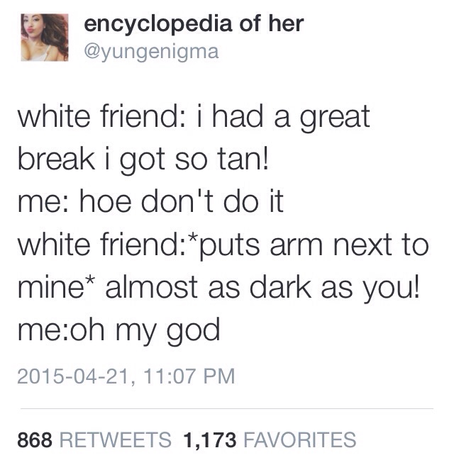 Everytime a white person gets a tan.