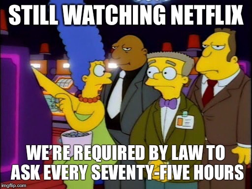 When Netflix asks if I'm still watching...