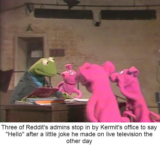 Kermit's legs were promptly broken.