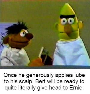 Bert's head, naturally tapering to a point, will help the duo a great deal.