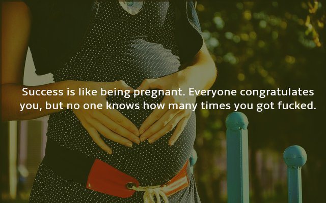Success is like being Pregnant....