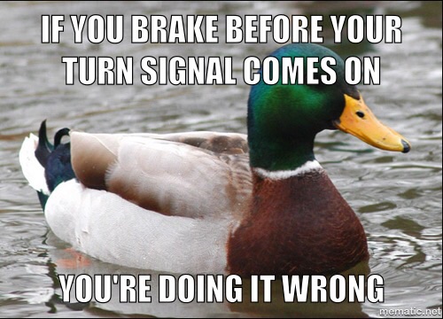 Why the *** are you braking?!! Ohhhh...