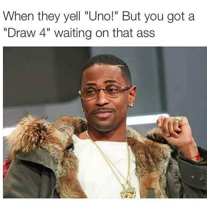 Draw 4 waiting on that ass