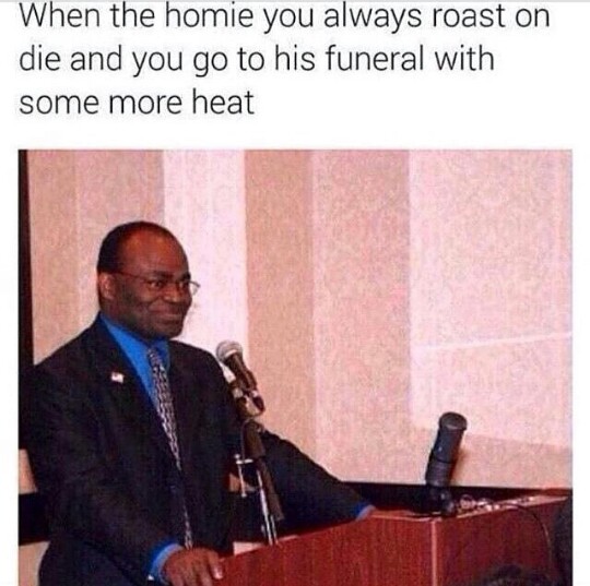 Roasting at a funeral