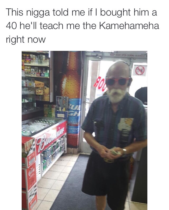 When you wanna learn the Kamehameha but u only got a 40