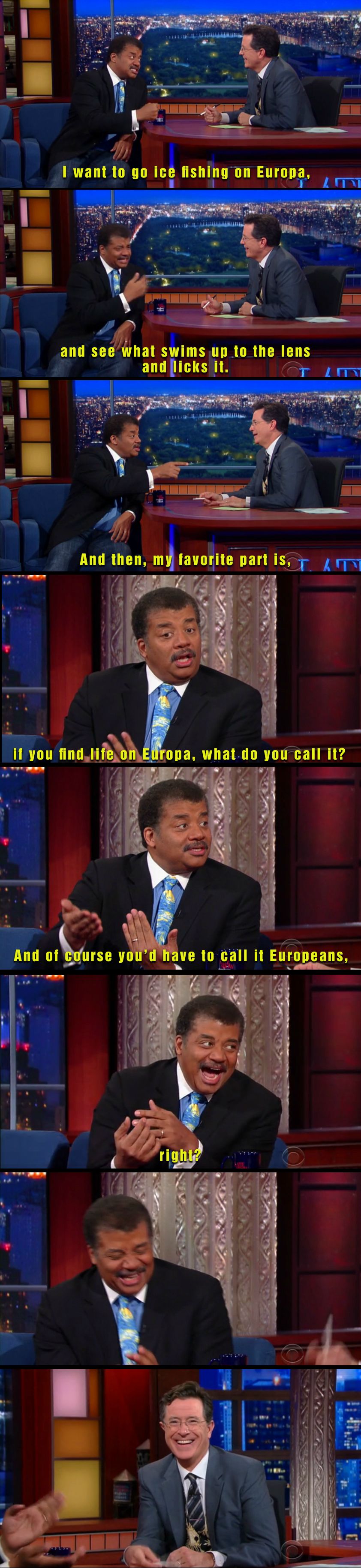 When Neil deGrasse Tyson laughs at his own goofy jokes.