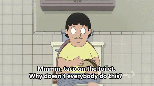 Why doesn't everyone eat tacos on the toilet?