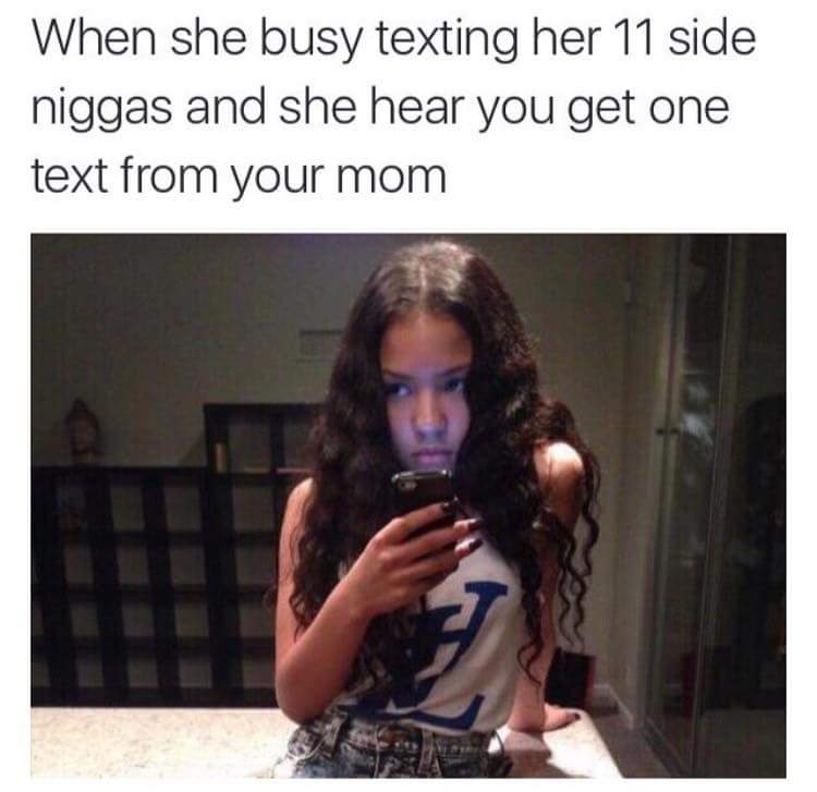"Ew nigga who TF is Mom?"