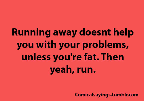 Running will help you