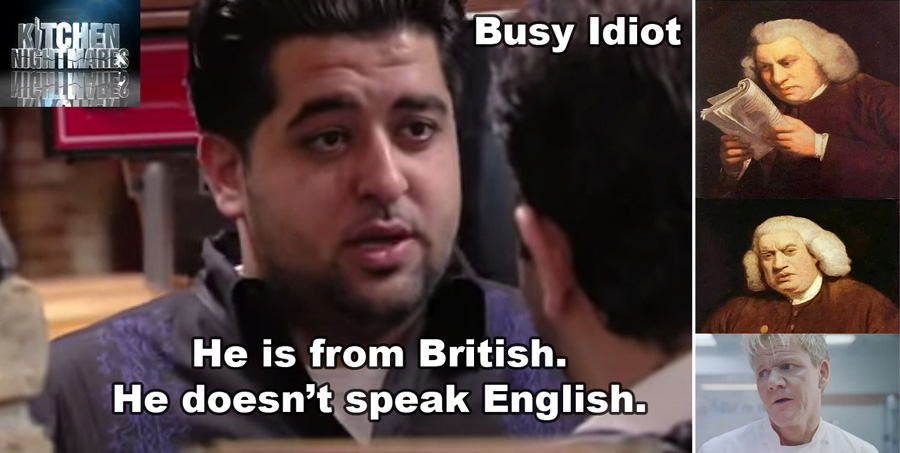 Busy Idiot is a compliment in British