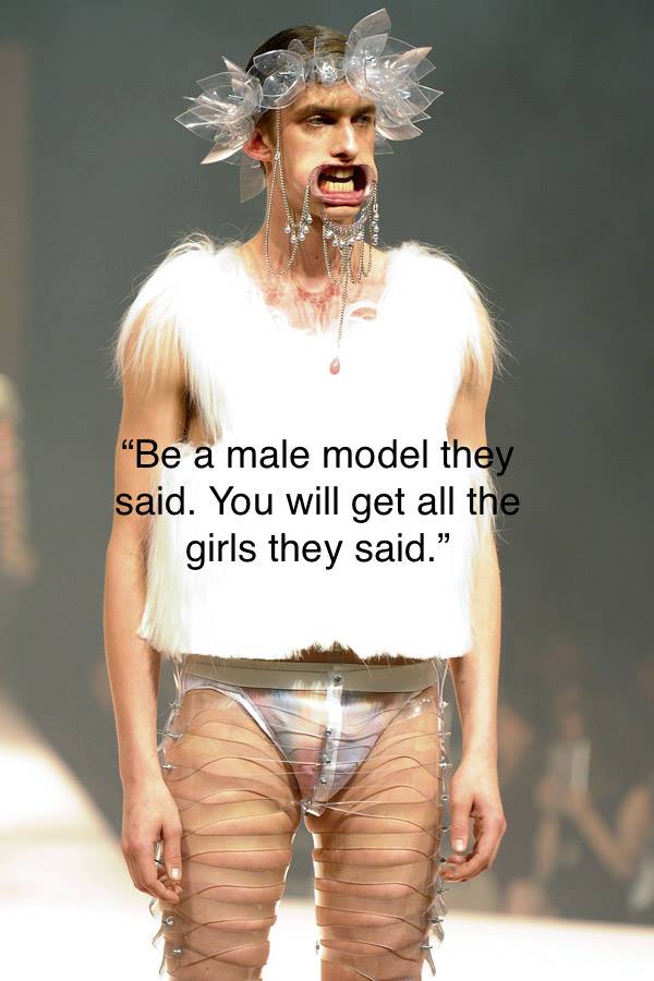 Be a male model they said..