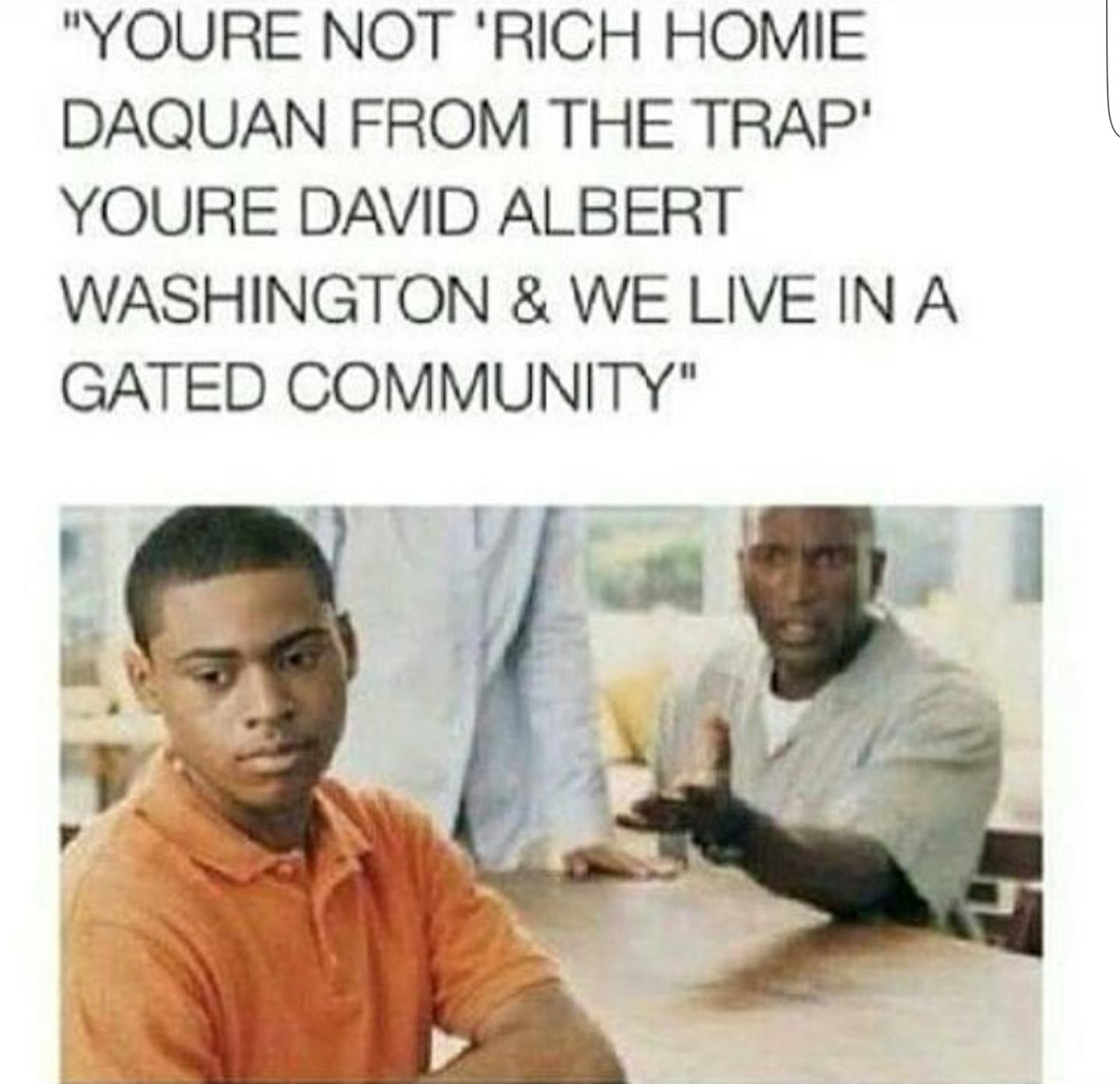 When you wanna be from the trap but yo dad got you in a good area