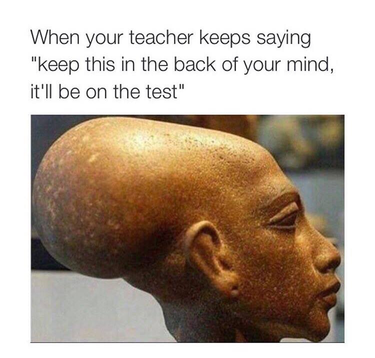 When you trying to remember what will be on the test