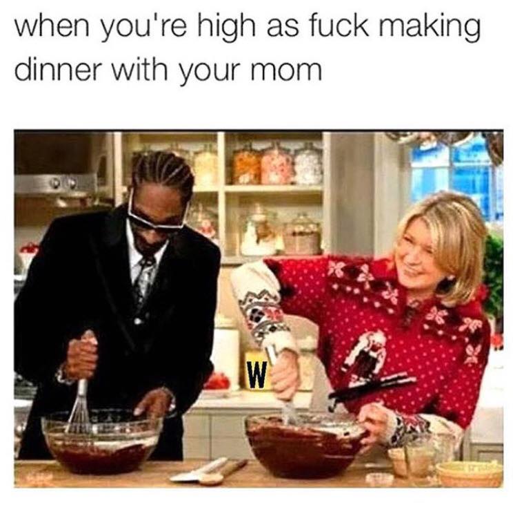 Mom, pass me the weed!