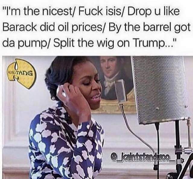 Michelle droppin bars like Barack droppin oil prices