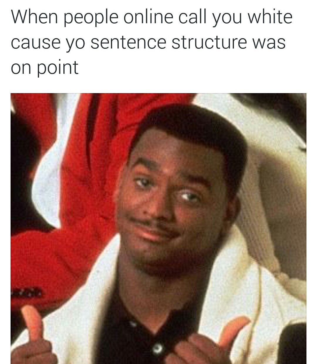 Your ebonics game was lacking.