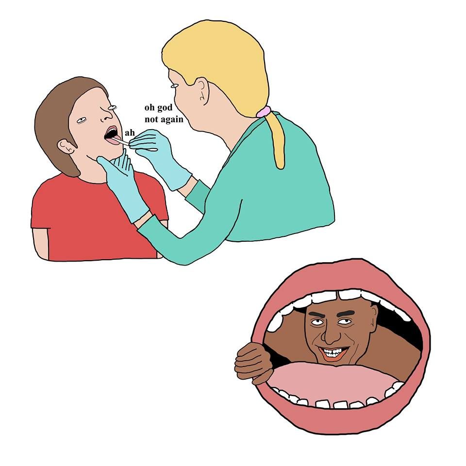 Oh come on, I'm quitting dentist job tomorrow