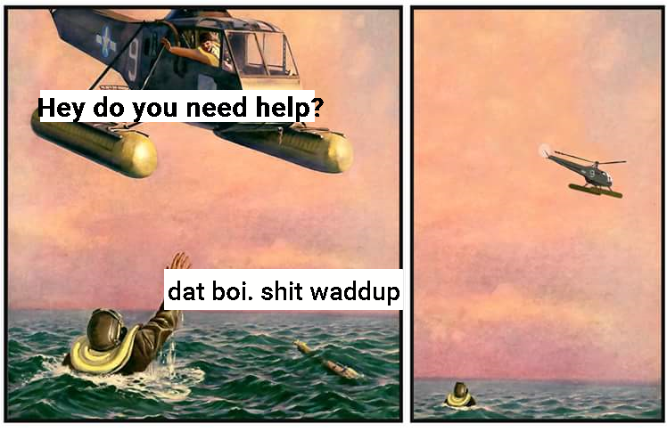 Oh look, dat boi's drowning