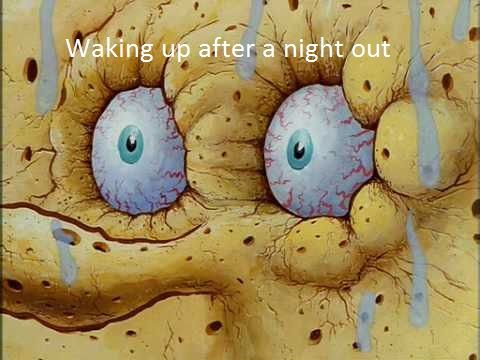 When your thirsty AF after a night out