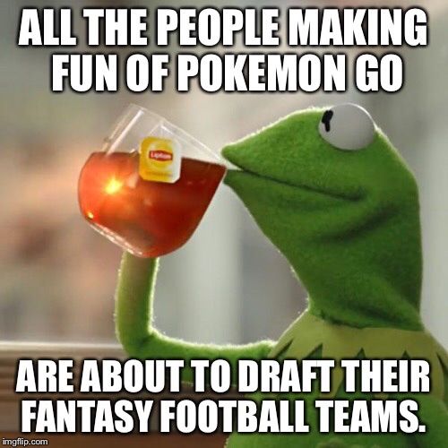 D&amp;D, Pokemon Go or Fantasy Football. It's all the same.