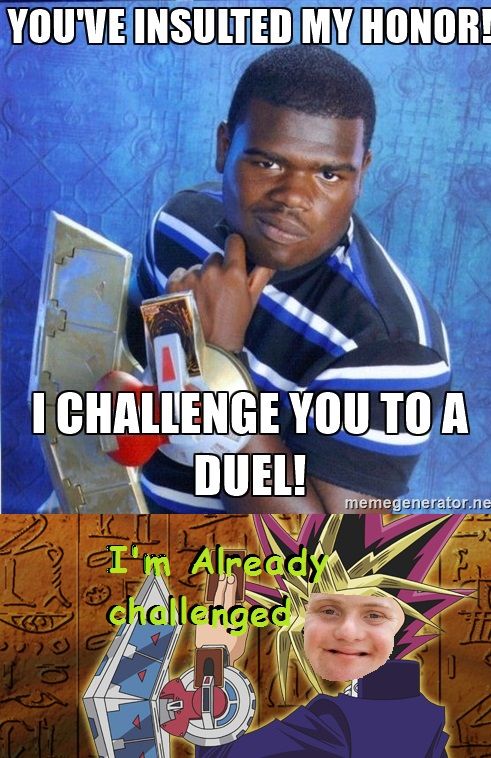 What honour? You're a ni.... nice person, but your dueling disk is obviously dirty.