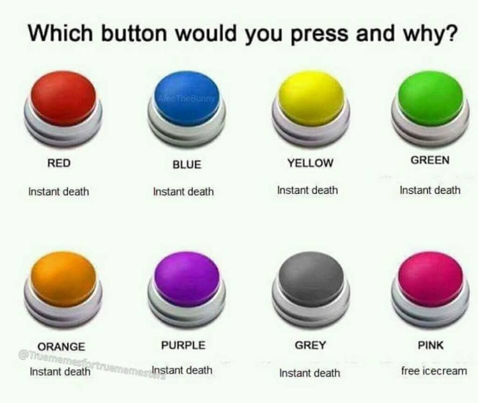 I would press blue to end my misery