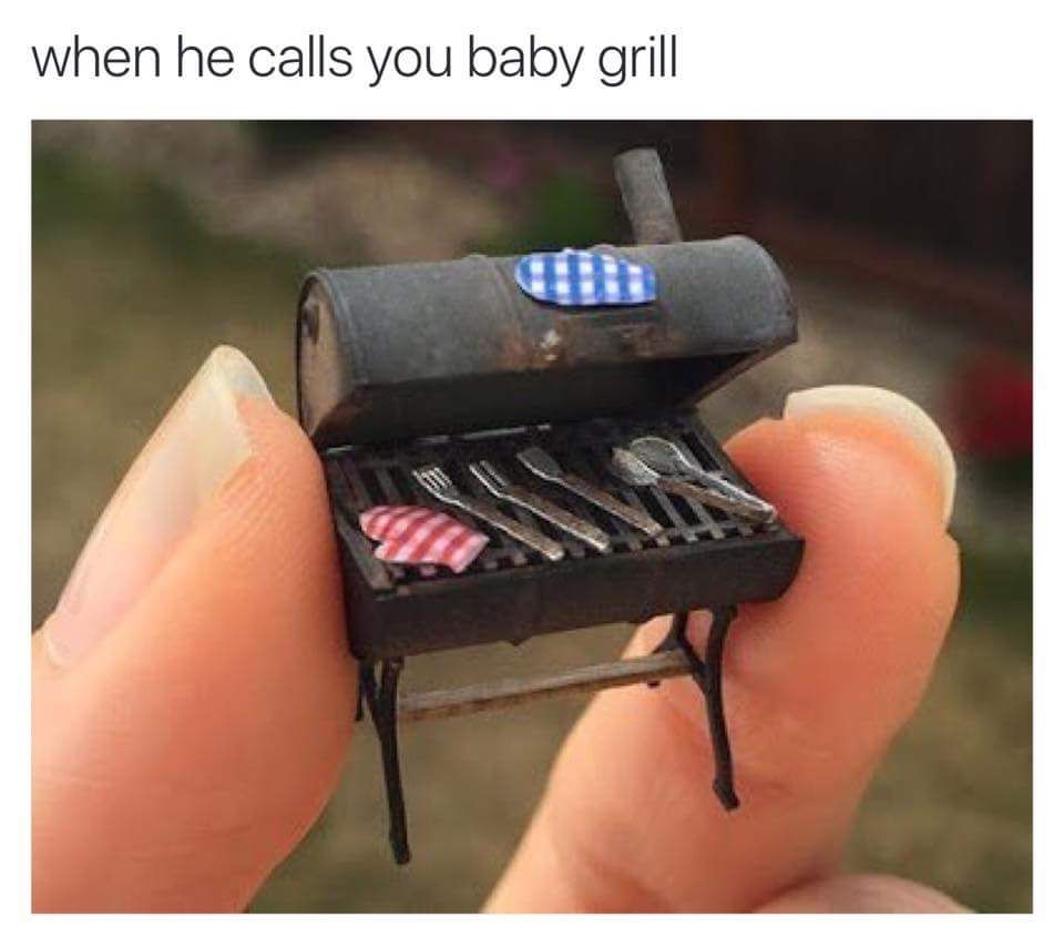 When he calls you a baby grill