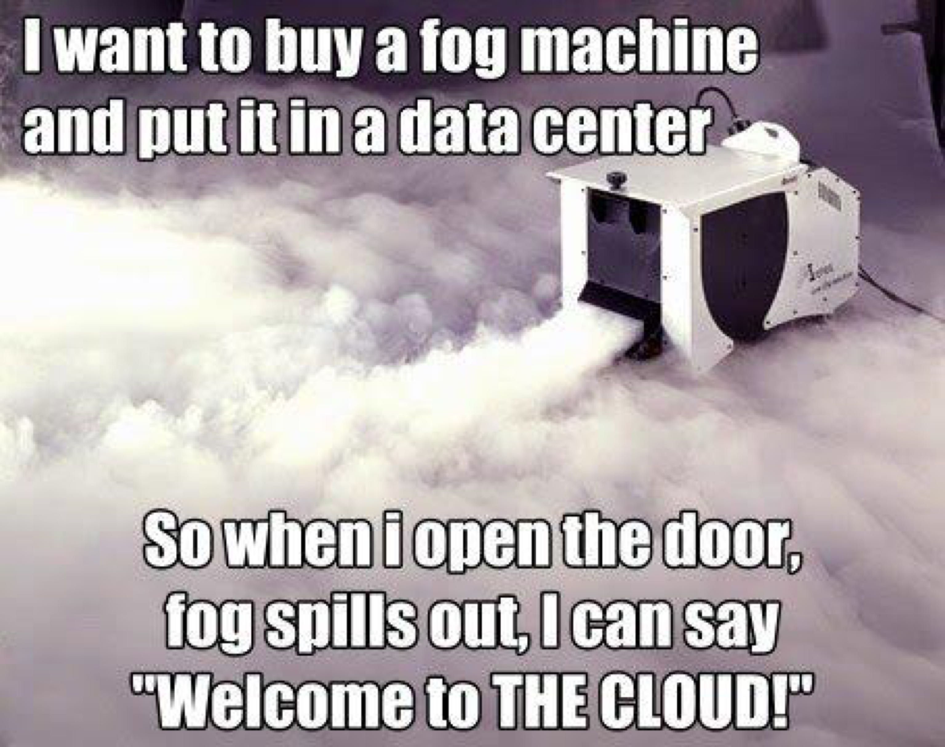 Data center + fog machine = Welcome to my cloud!