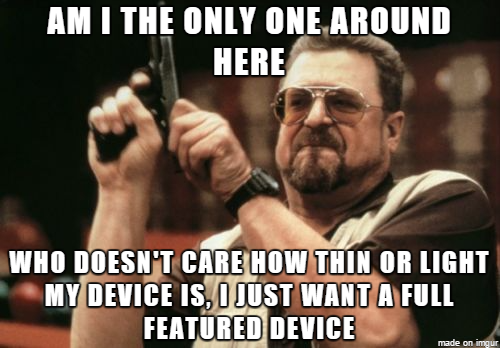 Every time a company sacrifices a feature to make their device even thinner and lighter