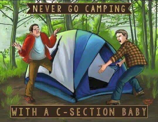 Never go camping with a c-section baby.