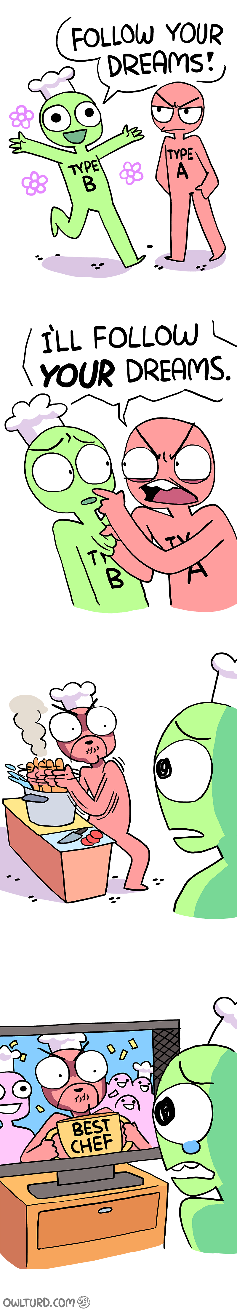 Follow a-at least some dreams.