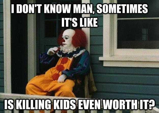 Do killer clowns ever think about retirement?