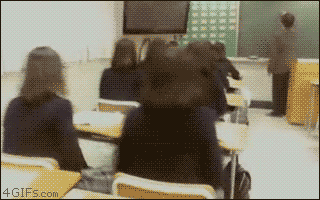 Everytime the teacher turn around in class :D