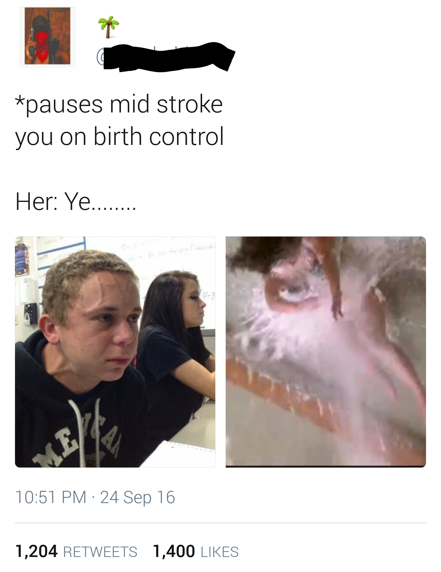 You on birth control?