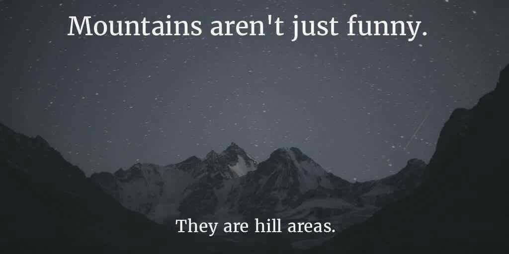 Mountains aren't just funny.