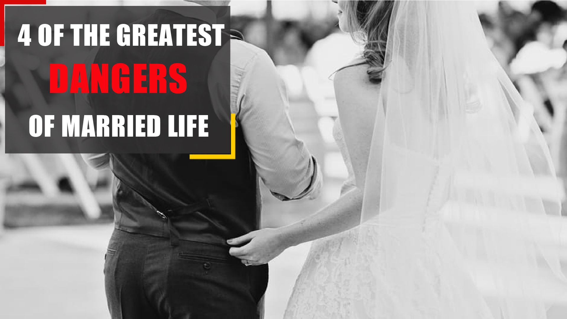4 of the greatest dangers of married life