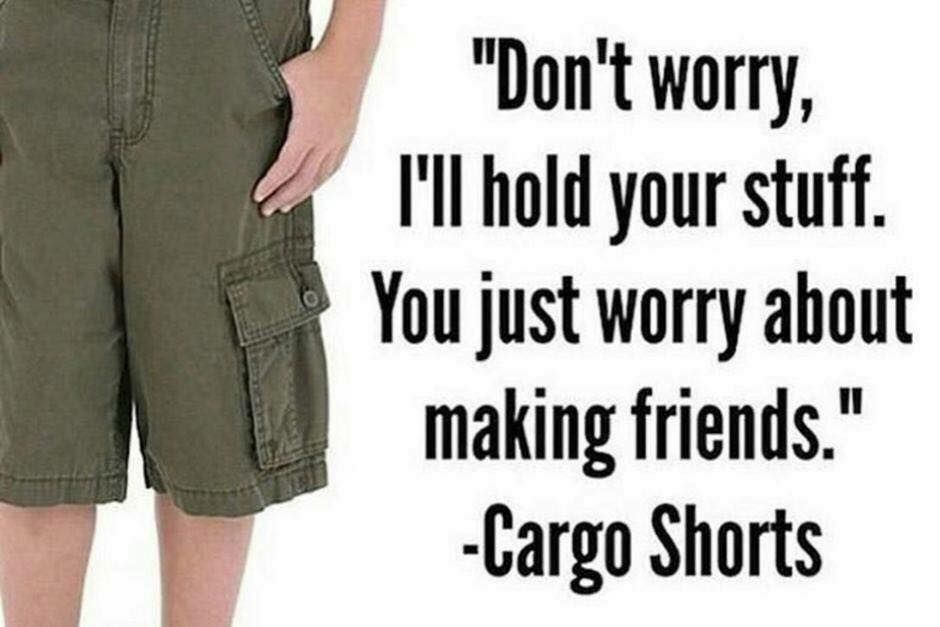 Fact: Cargo Shorts are the #1 for making friends