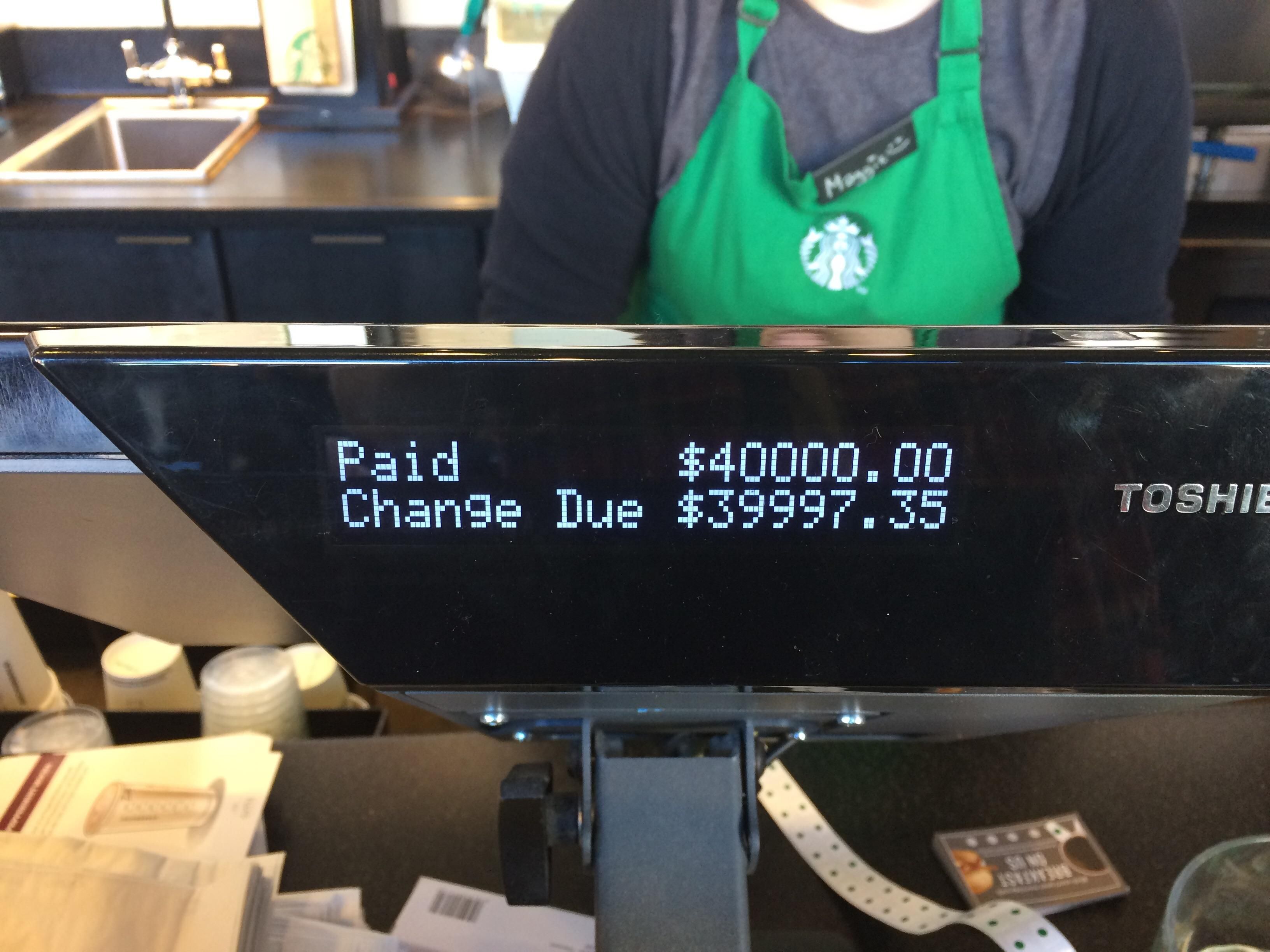Sorry Starbucks, but I had to break that large bill SOMEWHERE..!