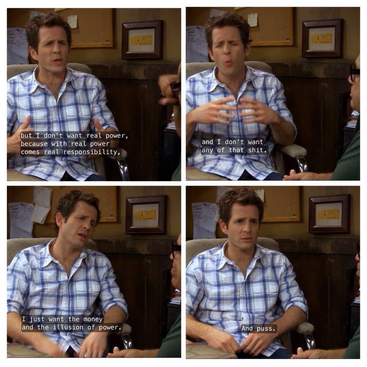 I think we can all relate to Dennis in some way. It's always sunny in Philly.