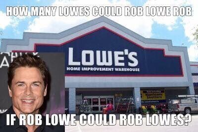 Rob Lowe robbing Lowe's