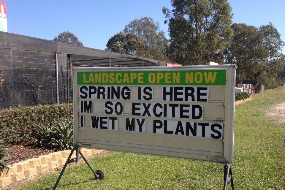 Great jokes. Spring is here. Sometimes i wet my Plants. Signs of Spring.