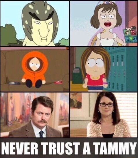 Never trust a Tammy, never!