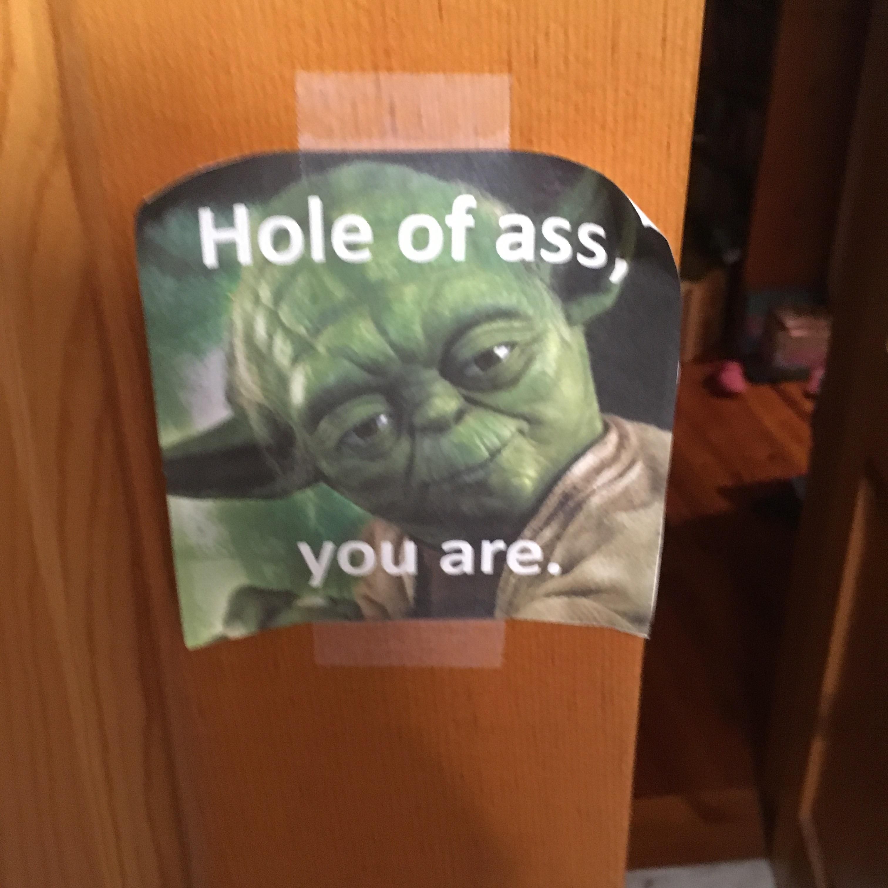 My dad just walked in and taped this to my door